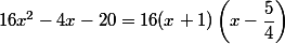 16x^2-4x-20=16(x+1)\left(x-\dfrac{5}{4}\right)